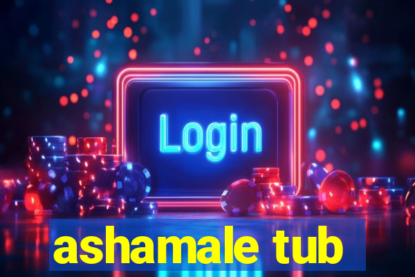 ashamale tub